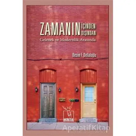 Zamanın İçinden Zamanın Dışından - Besim F. Dellaloğlu - Heretik Yayıncılık