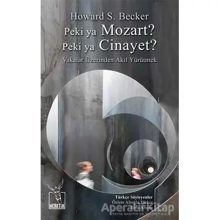 Peki ya Mozart? Peki ya Cinayet? - Howard S. Becker - Heretik Yayıncılık