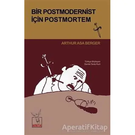 Bir Postmodernist İçin Postmortem - Arthur Asa Berger - Heretik Yayıncılık
