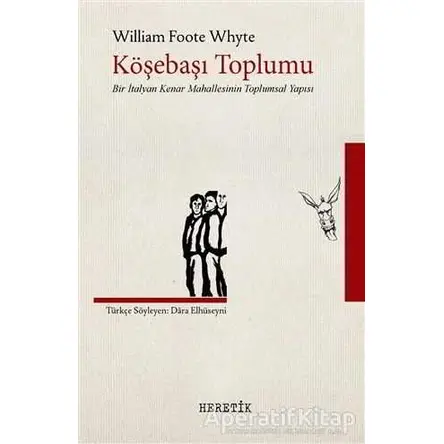 Köşebaşı Toplumu - William Foote Whyte - Heretik Yayıncılık