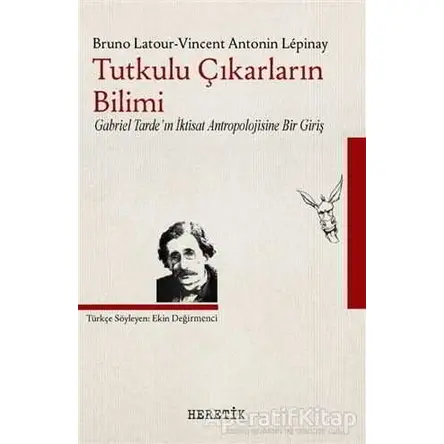 Tutkulu Çıkarların Bilimi - Bruno Latour - Heretik Yayıncılık