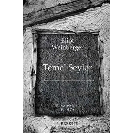 Temel Şeyler - Eliot Weinberger - Heretik Yayıncılık