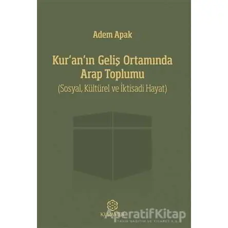Kur’an’ın Geliş Ortamında Arap Toplumu - Adem Apak - Kuramer Yayınları