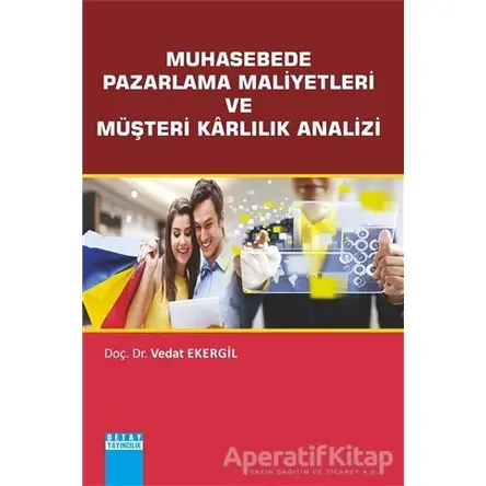 Muhasebede Pazarlama Maliyetleri ve Müşteri Karlılık Analizi - Vedat Ekergil - Detay Yayıncılık