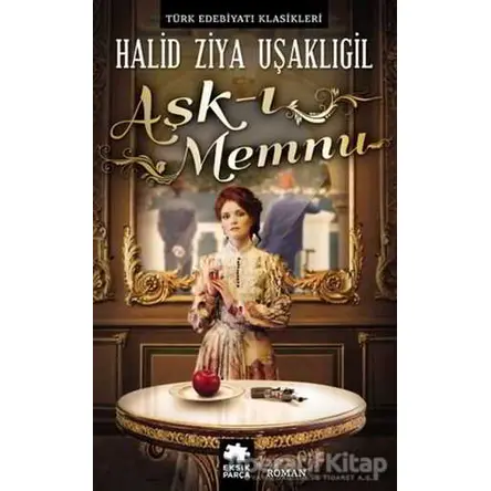 Aşk-ı Memnu - Halid Ziya Uşaklıgil - Eksik Parça Yayınları