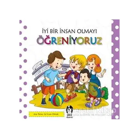 İyi Bir İnsan Olmayı Öğreniyoruz - Kolektif - Çakıl Yayınları