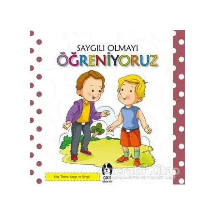 Saygılı Olmayı Öğreniyoruz - Kolektif - Çakıl Yayınları