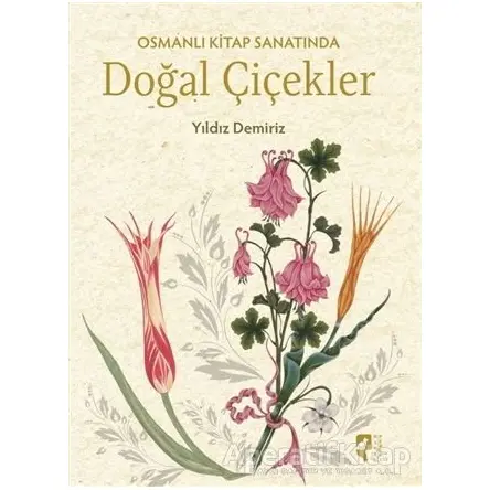 Osmanlı Kitap Sanatında Doğal Çiçekler - Yıldız Demiriz - HayalPerest Kitap