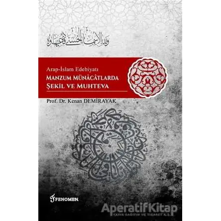 Arap-İslam Edebiyatı Manzum Münacatlarda Şekil ve Muhteva - Kenan Demirayak - Fenomen Yayıncılık