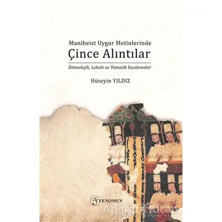 Maniheist Uygur Metinlerinde Çince Alıntılar - Hüseyin Yıldız - Fenomen Yayıncılık