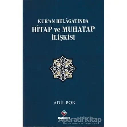 Kuran Belagatında Hitap ve Muhatap İlişkisi - Adil Bor - Rağbet Yayınları