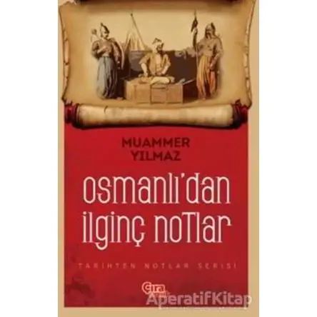 Osmanlıdan İlginç Notlar - Muammer Yılmaz - Çıra Çocuk Yayınları