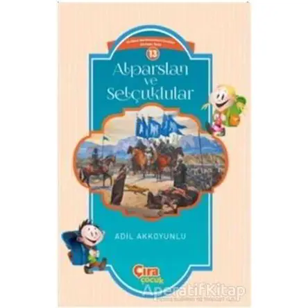 Alparslan ve Selçuklular - Adil Akkoyunlu - Çıra Çocuk Yayınları