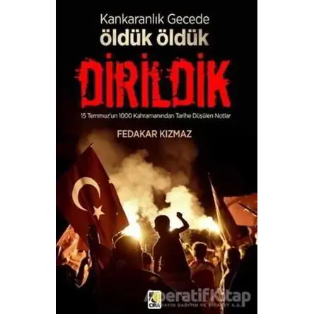 Karanlık Gecede Öldük Öldük Dirildik - Fedakar Kızmaz - Çıra Yayınları