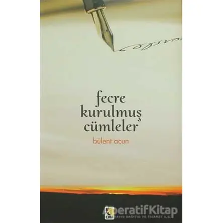 Fecre Kurulmuş Cümleler - Bülent Acun - Çıra Yayınları