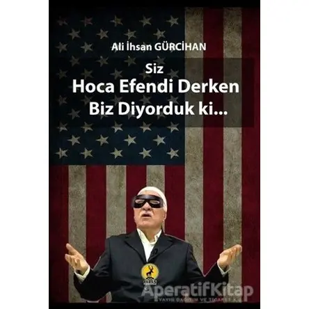 Siz Hoca Efendi Derken Biz Dönüyorduk ki - Ali İhsan Gürcihan - Ceren Yayıncılık