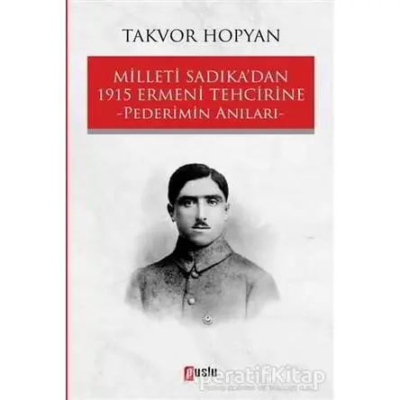 Milleti Sadıka’dan 1915 Ermeni Tehcirine Pederimin Anıları - Takvor Hopyan - Puslu Yayıncılık