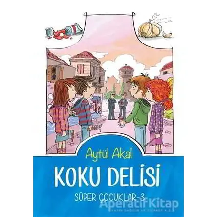 Koku Delisi Süper Çocuklar-3 - Aytül Akal - Tudem Yayınları