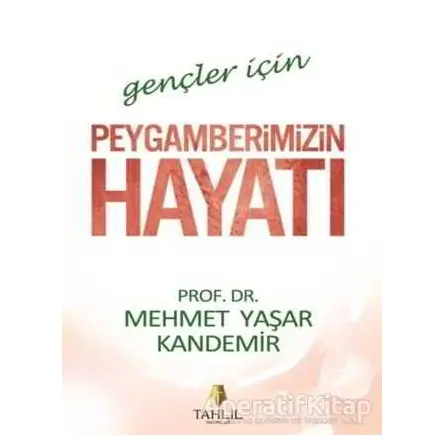 Gençler İçin Peygamberimizin Hayatı - Mehmet Yaşar Kandemir - Tahlil Yayınları