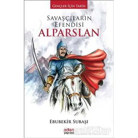 Savaşçıların Efendisi Alparslan - Ebubekir Subaşı - Aden Yayıncılık
