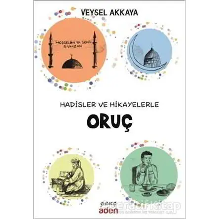 Hadisler ve Hikayelerle Oruç - Veysel Akkaya - Aden Yayıncılık
