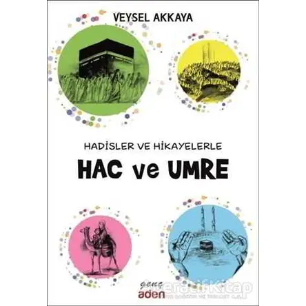 Hadisler ve Hikayelerle Hac ve Umre - Veysel Akkaya - Aden Yayıncılık