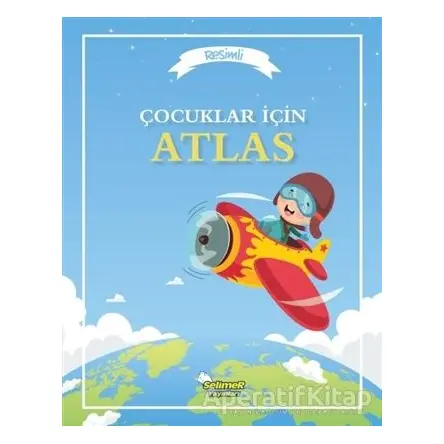 Çocuklar İçin Atlas - Kolektif - Selimer Yayınları