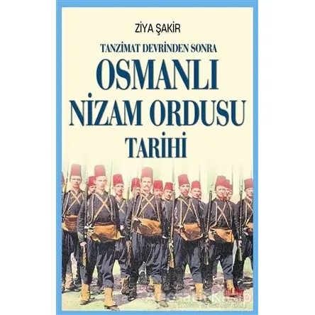 Tanzimat Devrinden Sonra Osmanlı Nizam Ordusu Tarihi - Ziya Şakir - Akıl Fikir Yayınları