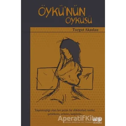 Öykünün Öyküsü - Turgut Akaslan - Akıl Fikir Yayınları