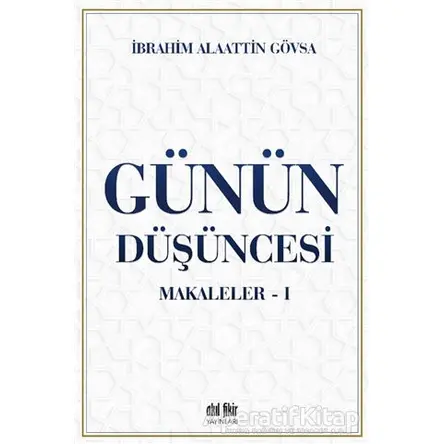 Günün Düşüncesi - Makaleler 1 - İbrahim Alaattin Gövsa - Akıl Fikir Yayınları