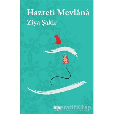 Hazreti Mevlana - Ziya Şakir - Akıl Fikir Yayınları