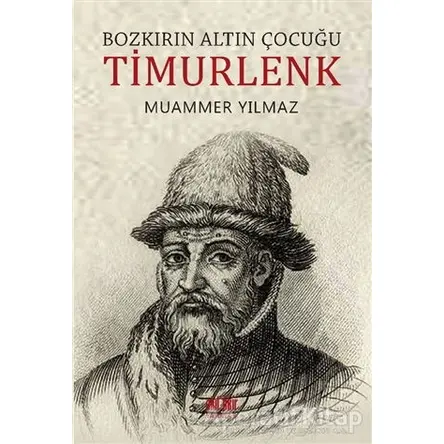 Bozkırın Altın Çocuğu Timurlenk - Muammer Yılmaz - Akıl Fikir Yayınları