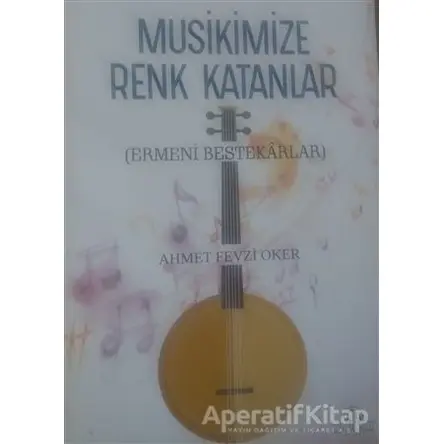 Musikimize Renk Katanlar - Ahmet Fevzi Oker - Cağaloğlu Yayınevi