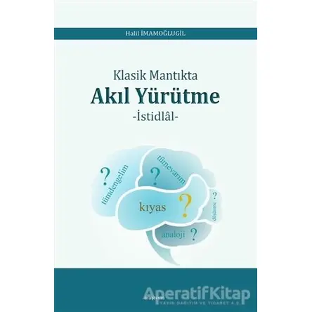 Klasik Mantıkta Akıl Yürütme - Halil İmamoğlugil - Araştırma Yayınları