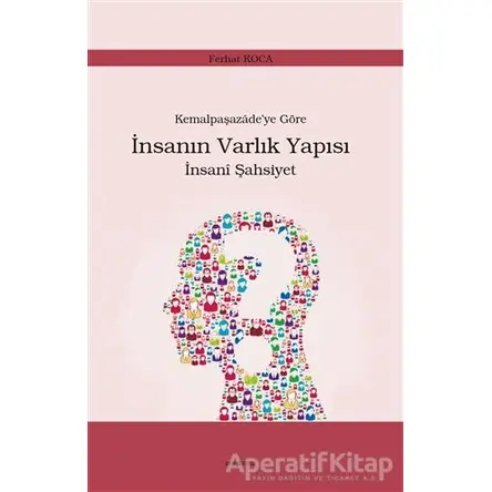 Kemalpaşazade’ye Göre İnsanın Varlık Yapısı İnsani Şahsiyet - Ferhat Koca - Araştırma Yayınları