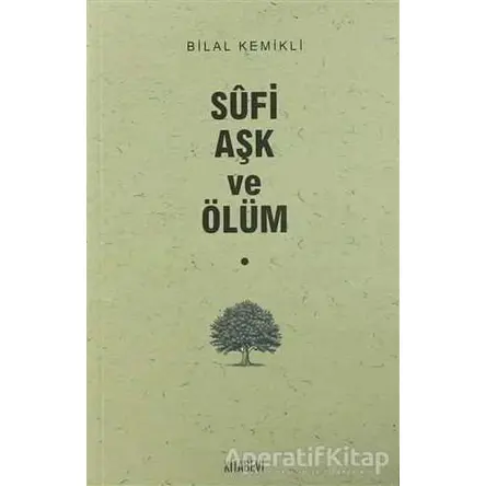 Sufi Aşk ve Ölüm - Bilal Kemikli - Kitabevi Yayınları