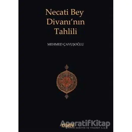 Necati Bey Divanı’nın Tahlili - Mehmed Çavuşoğlu - Kitabevi Yayınları