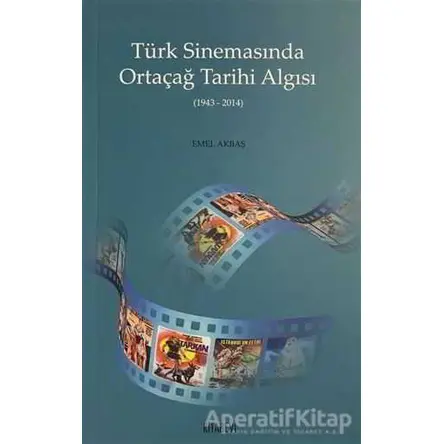 Türk Sinemasında Ortaçağ Tarihi Algısı - Emel Akbaş - Kitabevi Yayınları