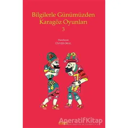 Bilgilerle Günümüzden Karagöz Oyunları 3 - Ünver Oral - Kitabevi Yayınları