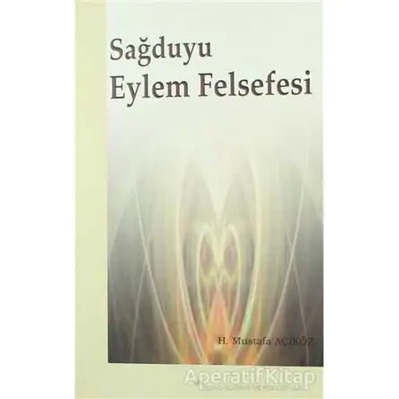 Sağduyu Eylem Felsefesi - Hacı Mustafa Açıköz - Elis Yayınları