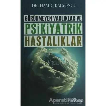 Görünmeyen Varlıklar ve Psikiyatrik Hastalıklar - Hamdi Kalyoncu - Yediveren Yayınları