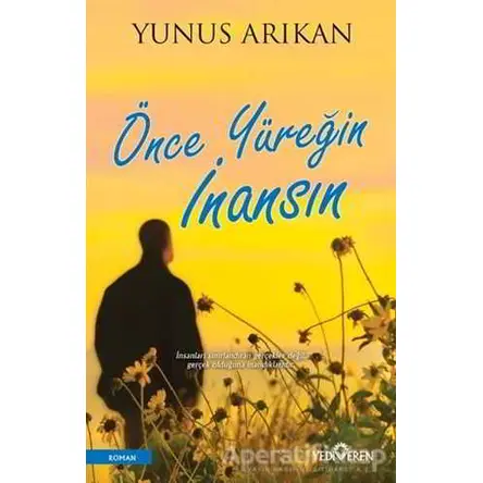 Önce Yüreğin İnansın - Yunus Arıkan - Yediveren Yayınları