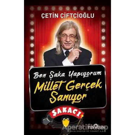 Ben Şaka Yapıyorum Millet Gerçek Sanıyor - Çetin Çiftçioğlu - Yediveren Yayınları
