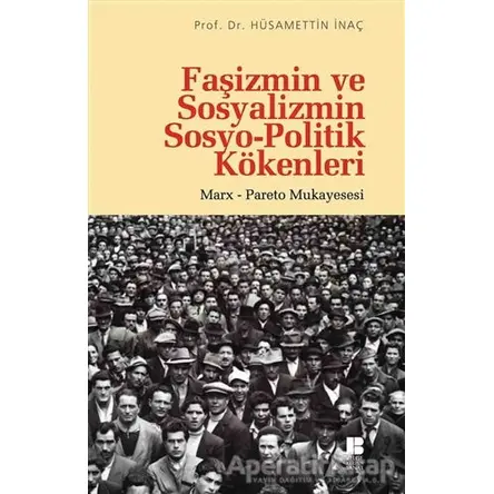 Faşizmin ve Sosyalizmin Sosyo-Politik Kökenleri - Hüsamettin İnaç - Bilge Kültür Sanat