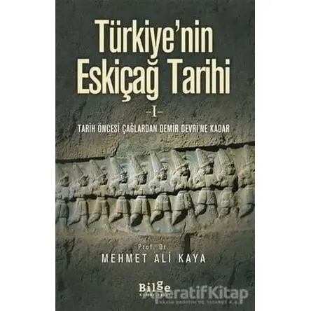 Türkiyenin Eskiçağ Tarihi 1 - Mehmet Ali Kaya - Bilge Kültür Sanat