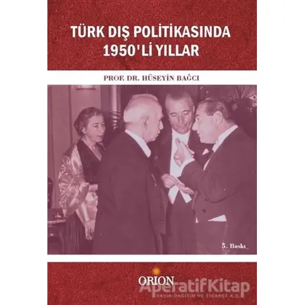 Türk Dış Politikasında 1950li Yıllar - Hüseyin Bağcı - Orion Kitabevi
