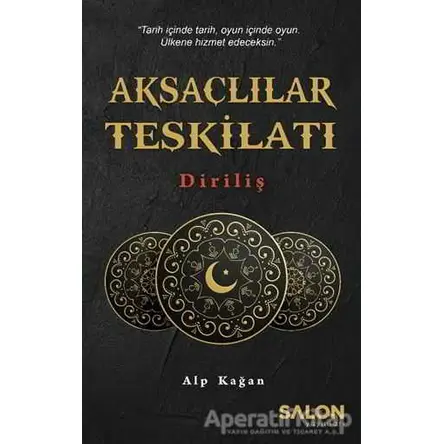 Aksaçlılar Teşkilatı: Diriliş - Alp Kağan - Salon Yayınları