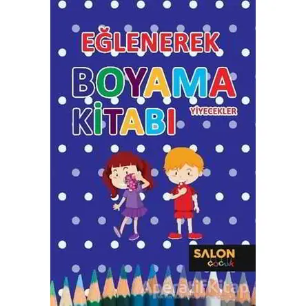 Yiyecekler - Eğlenerek Boyama Kitabı - Kolektif - Salon Yayınları - Çocuk