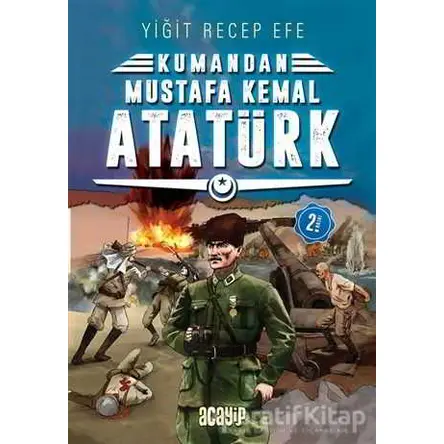 Mustafa Kemal Atatürk - Kumandan 2 - Yiğit Recep Efe - Acayip Kitaplar