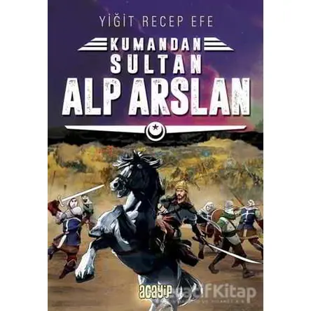 Sultan Alp Arslan: Kumandan 3 - Yiğit Recep Efe - Acayip Kitaplar